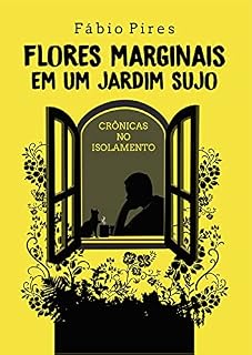 Livro Flores Marginais em um Jardim Sujo: Crônicas no Isolamento