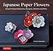 Japanese Paper Flowers: Elegant Kirigami Blossoms, Bouquets, Wreaths and More by Hiromi Yamazaki