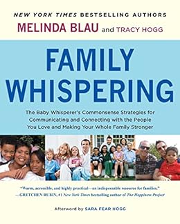 Family Whispering The Baby Whisperers Commonsense Strategies For Communicating And Connecting With The People You Love And Making Your Whole Family - 