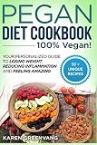 Pegan Diet Cookbook: 100% VEGAN: Your Personalized Guide to Losing Weight, Reducing Inflammation, an Pegan Diet Cookbook: 100% VEGAN: Your Personalized Guide to Losing Weight, Reducing Inflammation, an