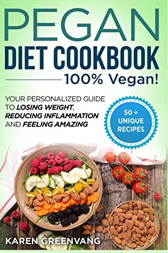 Pegan Diet Cookbook: 100% VEGAN: Your Personalized Guide to Losing Weight, Reducing Inflammation, an Pegan Diet Cookbook: 100% VEGAN: Your Personalized Guide to Losing Weight, Reducing Inflammation, an