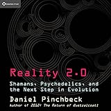 Reality 2.0: Shamans, Psychedelics, and the Next Step in Evolution by 