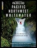 Paddling Pacific Northwest Whitewater by Nick Hinds