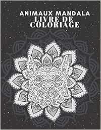 Animaux Mandala Livre de coloriage: Beaux mandalas à colorier dans le