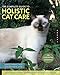 The Complete Guide to Holistic Cat Care: An Illustrated Handbook by Celeste Yarnall, Jean Hofve