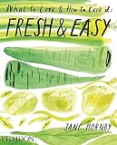 Fresh & Easy: What to Cook & How to Cook It Fresh & Easy: What to Cook & How to Cook It