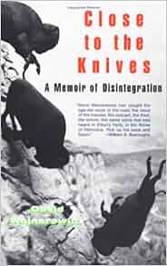 Close to the Knives A Memoir of Disintegration