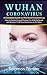 Wuhan Coronavirus: A Complete Guide to The Novel Coronavirus, How to Protect Yourself During The 2020 Outbreak, and Answers To All Your Questions on The Virus B084Z3KZJP Book Cover