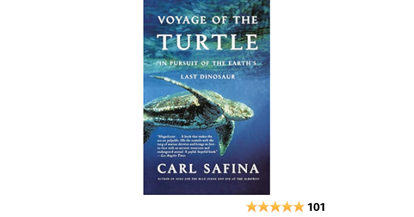 Voyage Of The Turtle In Pursuit Of The Earth S Last Dinosaur Safina Carl Amazon Com Books