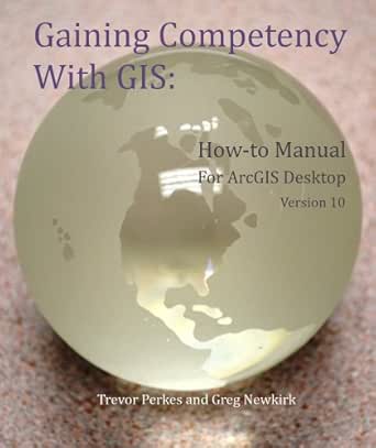 Fremont County Idaho Gis Gaining Competency With Gis: How-To Manual For Arcgis Desktop Version 10,  Perkes, Trevor, Newkirk, Gregory, Ebook - Amazon.com
