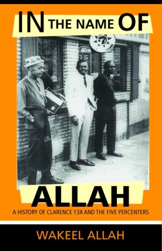 In The Name of Allah: A History of Clarence 13X and the Five Percenters by Wakeel Allah