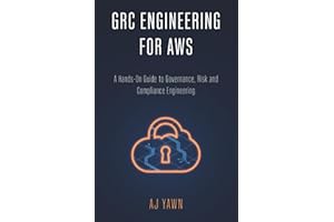 GRC ENGINEERING FOR AWS: A Hands-On Guide to Governance, Risk and Compliance Engineering