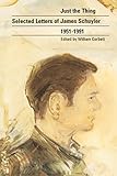 Just the Thing: Selected Letters of James Schuyler by James Schuyler, William Corbett