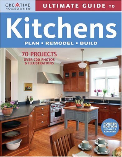 Ultimate Guide to Kitchens: Plan, Remodel, Build (Ultimate Guide To... (Creative Homeowner))