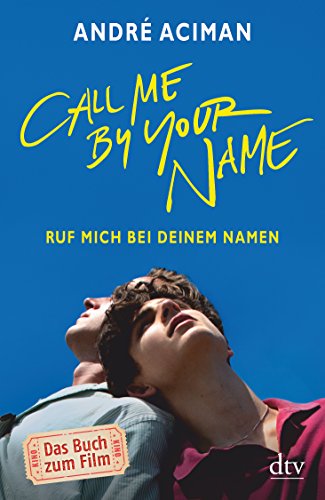 Call Me By Your Name Ruf Mich Bei Deinem Namen Roman Dtv Literatur Andre Aciman Lesen Lueneuharnbron