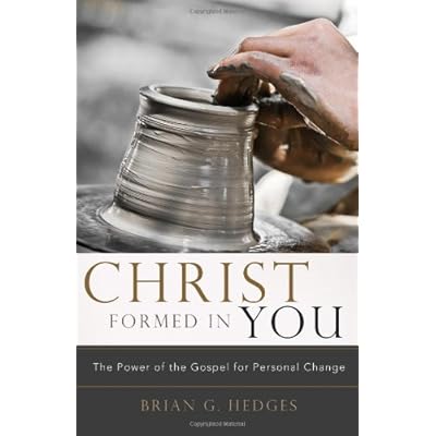 Christ Formed in You: The Power of the Gospel for Personal Change