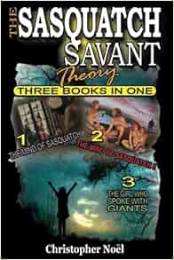 The Sasquatch Savant Theory Three Books In One