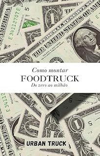 Livro Como montar foodtruck zero ao milhao: Como montar um food truck