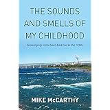 The Sounds and Smells of My Childhood: Growing up in the Soo’S East End in the 1950S