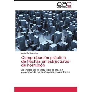 Comprobación práctica de flechas en estructuras de hormigón: Aportaciones al cálculo de flechas en elementos de hormigón sometidos a flexión (Sp
