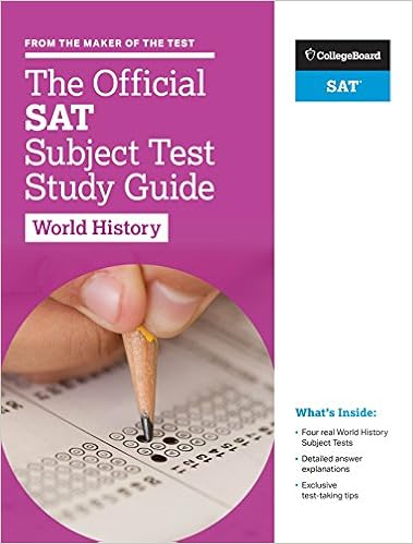 The Official SAT Subject Test in World History Study Guide, by The College Board The Official SAT Subject Test in World History Study Guide, by The College Board