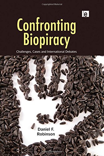 Confronting Biopiracy: Challenges, Cases and International Debates, by Daniel Robinson