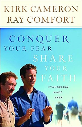 Conquer Your Fear Share Your Faith Kirk Cameron Ray Comfort
