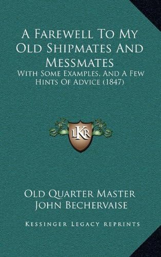 A Farewell To My Old Shipmates And Messmates: With Some Examples, And A Few Hints Of Advice (1847)