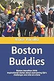 Boston Buddies: Boston Marathon 2018: Inspirational stories about overcoming life's challenges one m by 