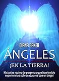 Ángeles En La Tierra: Historias reales de personas que han tenido experiencias sobrenaturales con u by Baker Diana