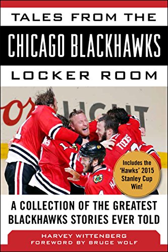 Download Tales from the Chicago Blackhawks Locker Room: A Collection of the Greatest Blackhawks Stories Ever Told
