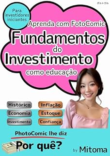 Aprenda com FotoComic Fundamentos do Investimento como educação: Para investidores iniciantes PhotoComic lhe diz Por quê? (PhotoComic Investment Livro 6)