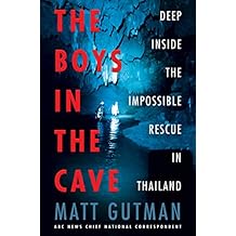 The Boys in the Cave Deep Inside the Impossible Rescue in Thailand