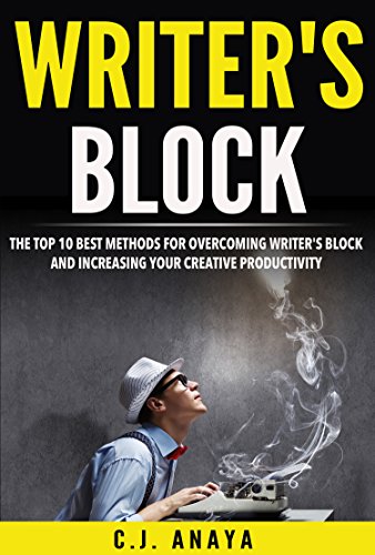 Writer's Block: The Top Ten Best Method's For Overcoming Writer's Block and Increasing Your Creative Productivity