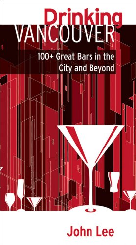 Drinking Vancouver: 100+ Great Bars in the City and Beyond by John Lee
