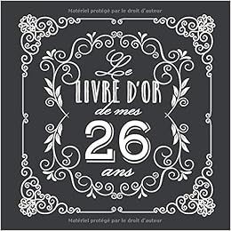 Le Livre D Or De Mes 26 Ans Decoration Vintage Pour La Celebration Du 26eme Anniversaire 26 Ans Cadeau Pour Homme Ou Femme Deco D Anniversaire Et Photos Des Invites Le Livre D Or De Mes 26 Ans Decoration Vintage Pour La Celebration Du 26eme Anniversaire 26 Ans Cadeau Pour Homme Ou Femme Deco D Anniversaire Et Photos Des Invites
