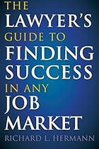 The Lawyer's Guide to Finding Success in Any Job Market The Lawyer's Guide to Finding Success in Any Job Market