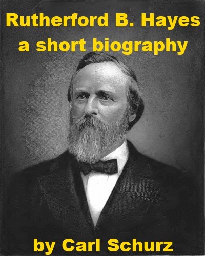 Rutherford B. Hayes - A Short Biography