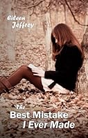 The Best Mistake I Ever Made by Eileen Jeffrey (2010) Paperback 1936184729 Book Cover
