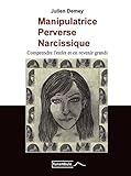 MANIPULATRICE PERVERSE NARCISSIQUE: Comprendre l'enfer et en revenir grandi (French Edition) by Julien DEMEY