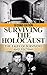 Holocaust: Surviving the Holocaust: The Tales of Survivors and Victims (Auschwitz, Holocaust, Survivor story, Jewish, Concentration Camps, Eyewitness account, Nazi Book 1)