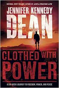 Clothed With Power: A Six-Week Journey To Freedom, Power, And Peace: Dean,  Jennifer Kennedy: 9781596693739: Amazon.com: Books