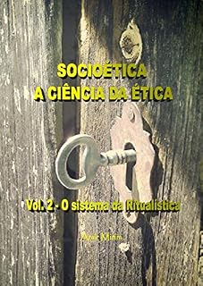 Livro SOCIOÉTICA A CIÊNCIA DA ÉTICA: VOL. 2 - O SISTEMA DA RITUALÍSTICA