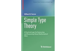 Simple Type Theory: A Practical Logic for Expressing and Reasoning About Mathematical Ideas (Computer Science Foundations and Applied Logic)