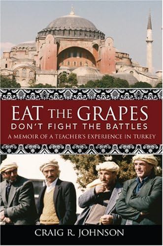Eat the Grapes Don't Fight the Battles: A Memoir of a Teacher's Experience in Turkey Paperback – November 16, 2009