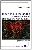 Théories sur les crises, la suraccumulation et la dévalorisation du capital : Volume 1, Analyses f by