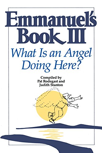 Emmanuel's Book III: What Is an Angel Doing Here? by