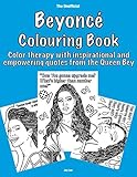 The Unofficial Beyoncé Colouring Book: Color therapy with inspirational and empowering quotes from the Queen Bey by Jay Lee