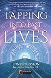 Tapping into Past Lives: Heal Soul Traumas and Claim Your Spiritual Gifts with Quantum EFT by Jenny Johnston