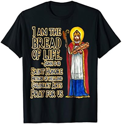 I am the Bread of Life Saint Honore Pray for Us T-shirt